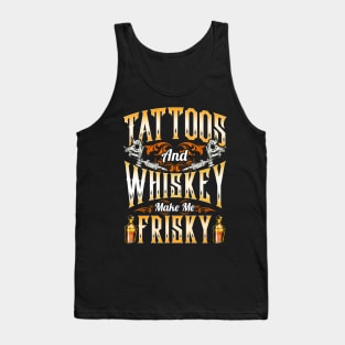 Tattoos And Whiskey Makes Me Frisky Tank Top